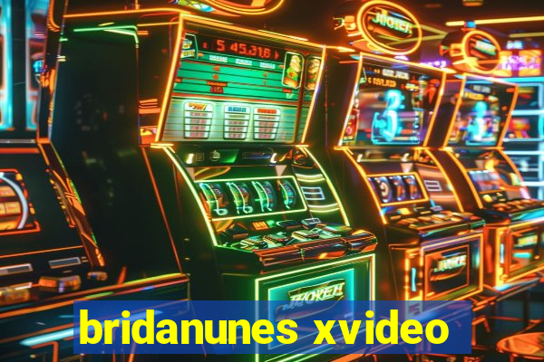 bridanunes xvideo